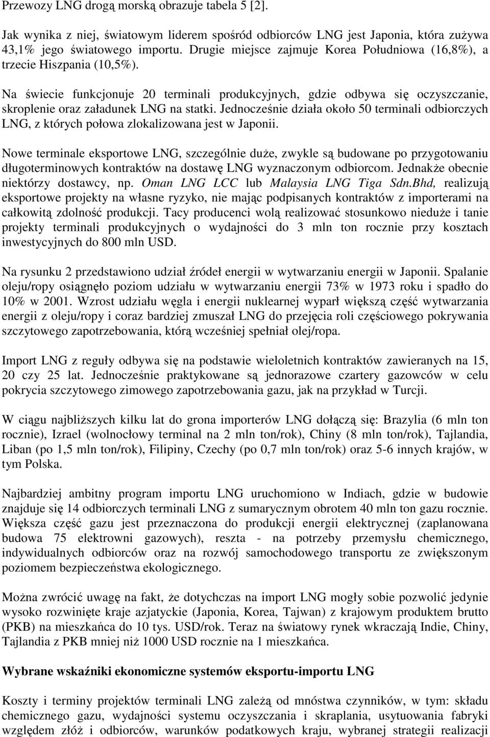 Jednocześnie działa około 50 terminali odbiorczych LNG, z których połowa zlokalizowana jest w Japonii.