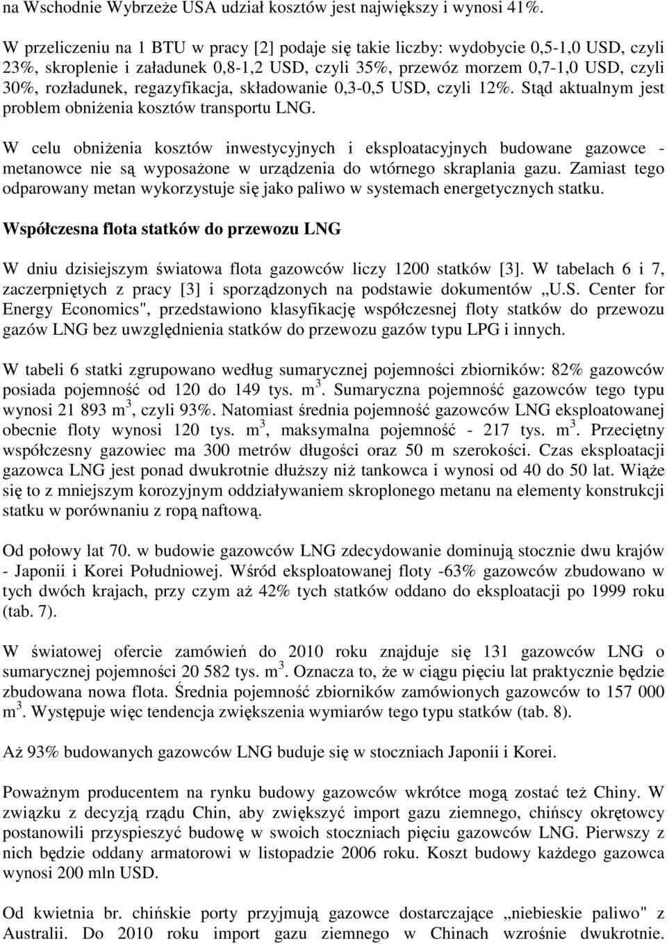 regazyfikacja, składowanie 0,3-0,5 USD, czyli 12%. Stąd aktualnym jest problem obniŝenia kosztów transportu LNG.