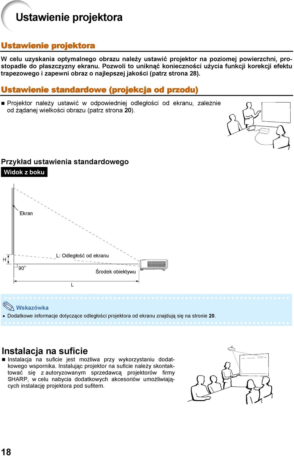 Ustawienie standardowe (projekcja od przodu) Projektor należy ustawić w odpowiedniej odległości od ekranu, zależnie od żądanej wielkości obrazu (patrz strona 20).