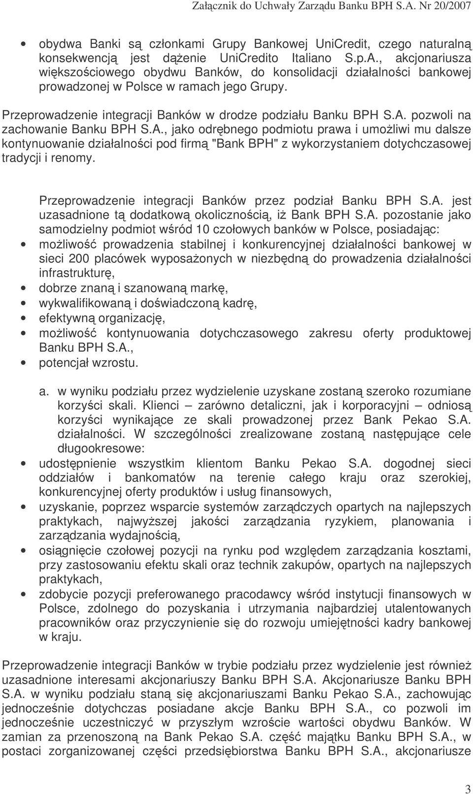 pozwoli na zachowanie Banku BPH S.A., jako odrbnego podmiotu prawa i umoliwi mu dalsze kontynuowanie działalnoci pod firm "Bank BPH" z wykorzystaniem dotychczasowej tradycji i renomy.