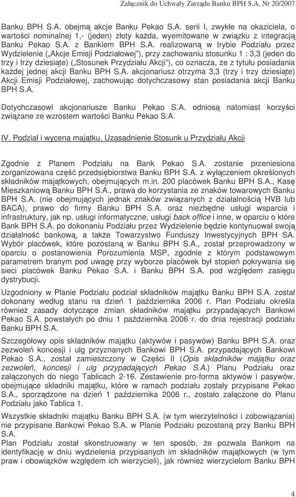 serii I, zwykłe na okaziciela, o wartoci nominalnej 1,- (jeden) złoty kada, wyemitowane w zwizku z integracj Banku Pekao S.A.