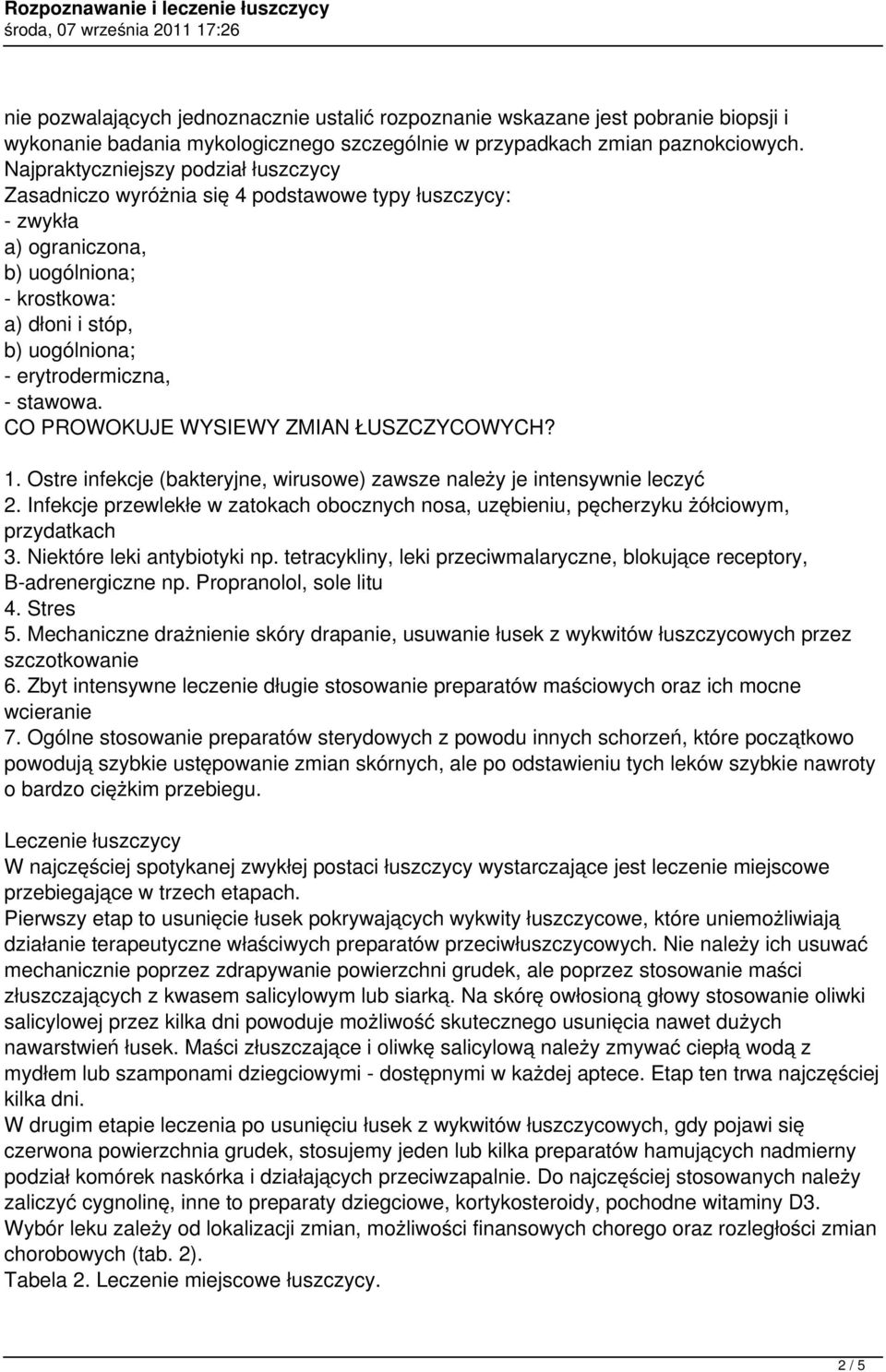 stawowa. CO PROWOKUJE WYSIEWY ZMIAN ŁUSZCZYCOWYCH? 1. Ostre infekcje (bakteryjne, wirusowe) zawsze należy je intensywnie leczyć 2.