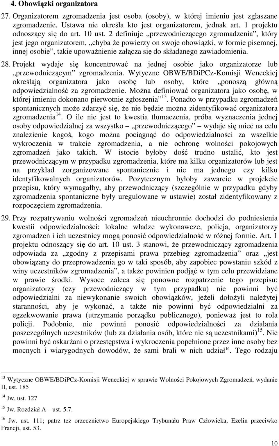 2 definiuje przewodniczącego zgromadzenia, który jest jego organizatorem, chyba że powierzy on swoje obowiązki, w formie pisemnej, innej osobie, takie upoważnienie załącza się do składanego