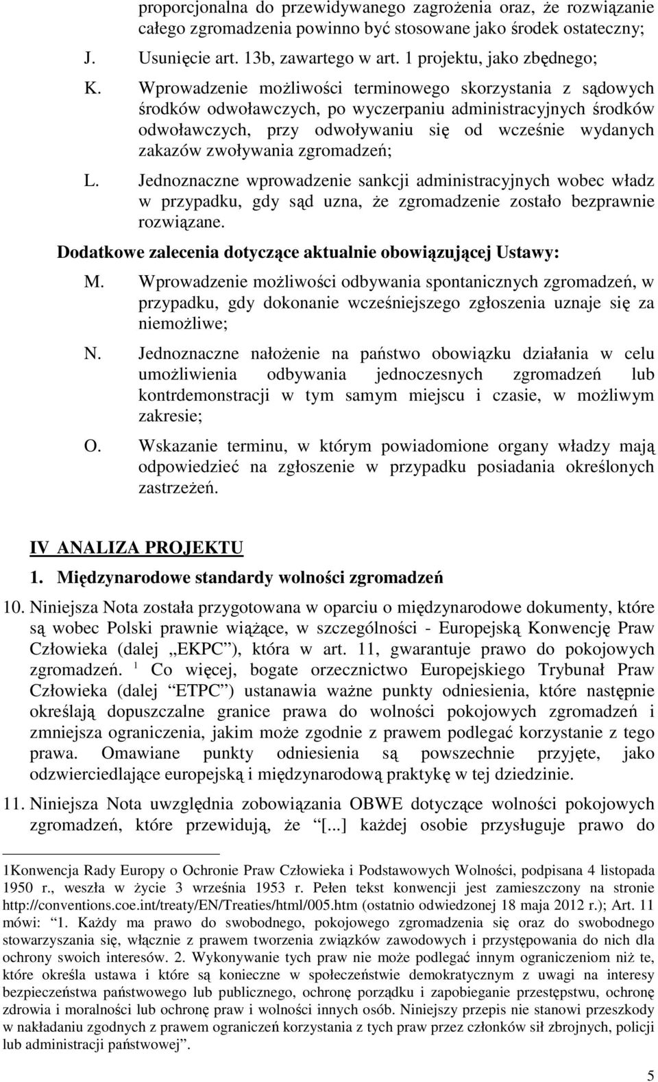 zgromadzeń; L. Jednoznaczne wprowadzenie sankcji administracyjnych wobec władz w przypadku, gdy sąd uzna, że zgromadzenie zostało bezprawnie rozwiązane.