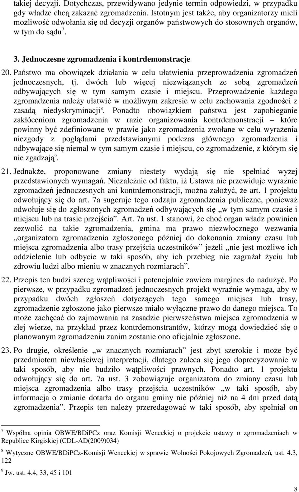 Państwo ma obowiązek działania w celu ułatwienia przeprowadzenia zgromadzeń jednoczesnych, tj. dwóch lub więcej niezwiązanych ze sobą zgromadzeń odbywających się w tym samym czasie i miejscu.