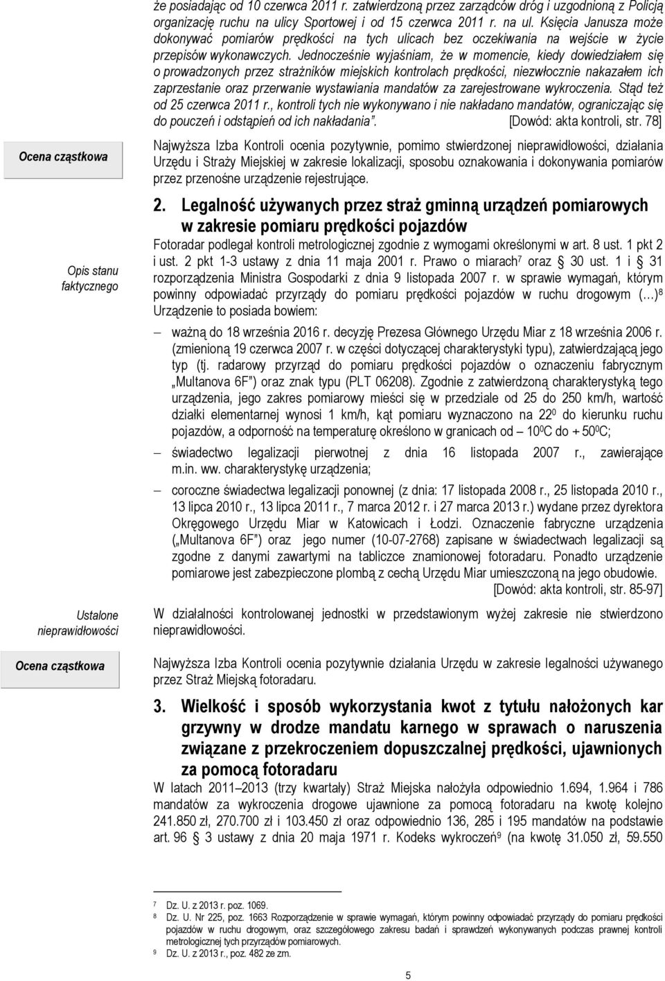 cy Sportowej i od 15 czerwca 2011 r. na ul. Księcia Janusza może dokonywać pomiarów prędkości na tych ulicach bez oczekiwania na wejście w życie przepisów wykonawczych.