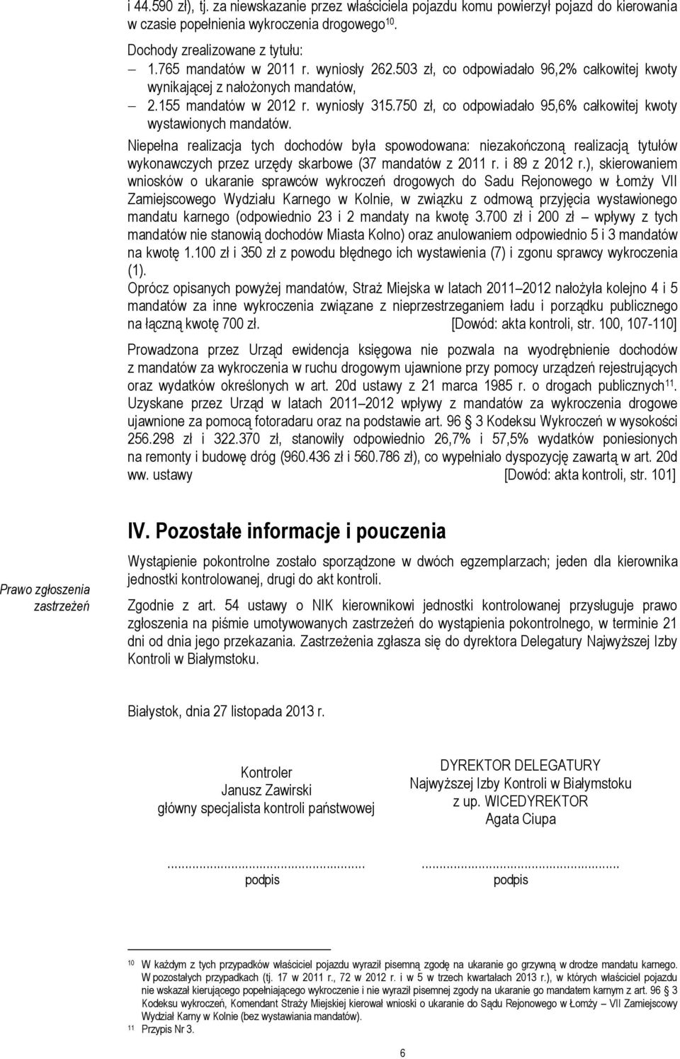 Niepełna realizacja tych dochodów była spowodowana: niezakończoną realizacją tytułów wykonawczych przez urzędy skarbowe (37 mandatów z 2011 r. i 89 z 2012 r.