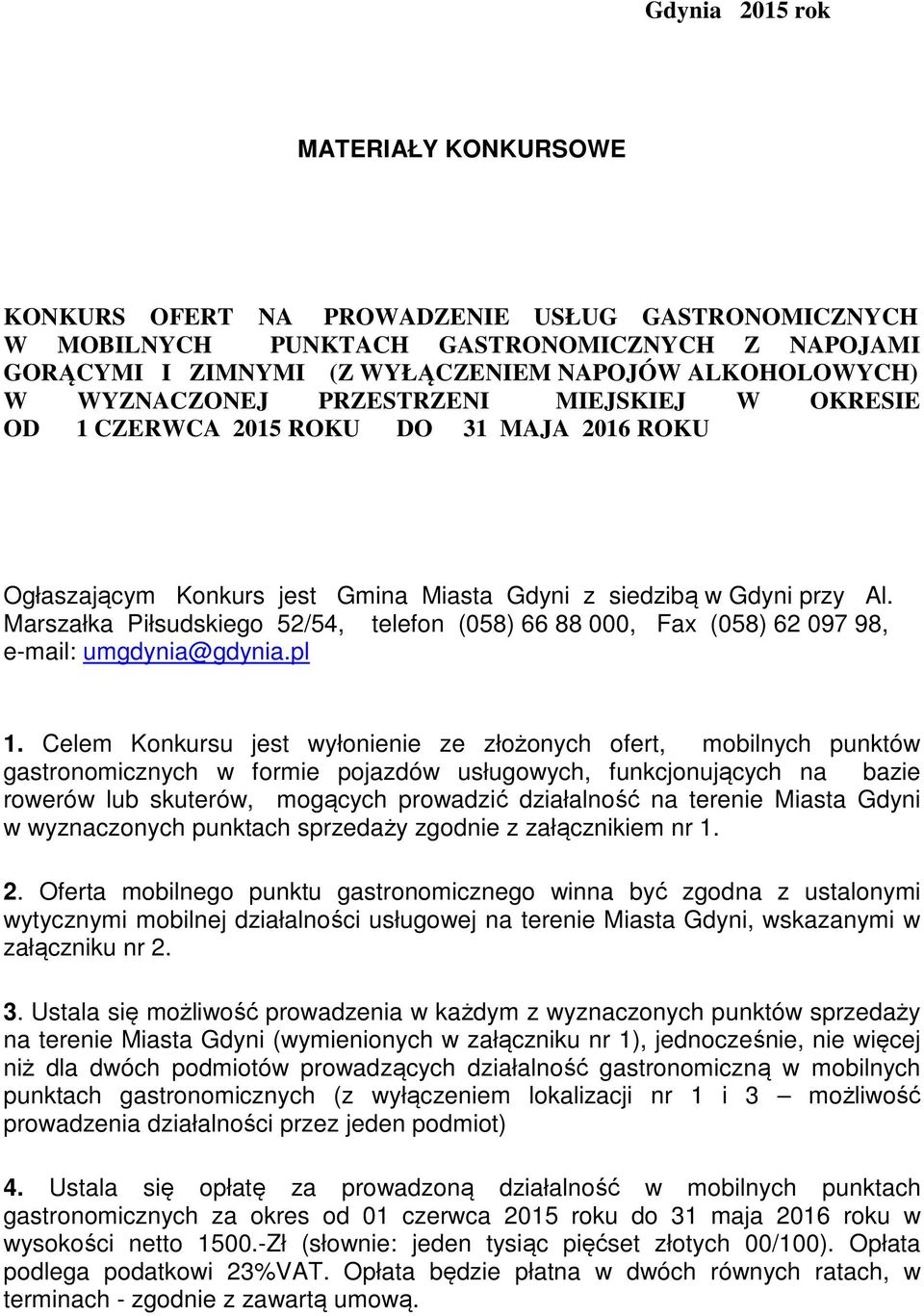 Marszałka Piłsudskiego 52/54, telefon (058) 66 88 000, Fax (058) 62 097 98, e-mail: umgdynia@gdynia.pl 1.