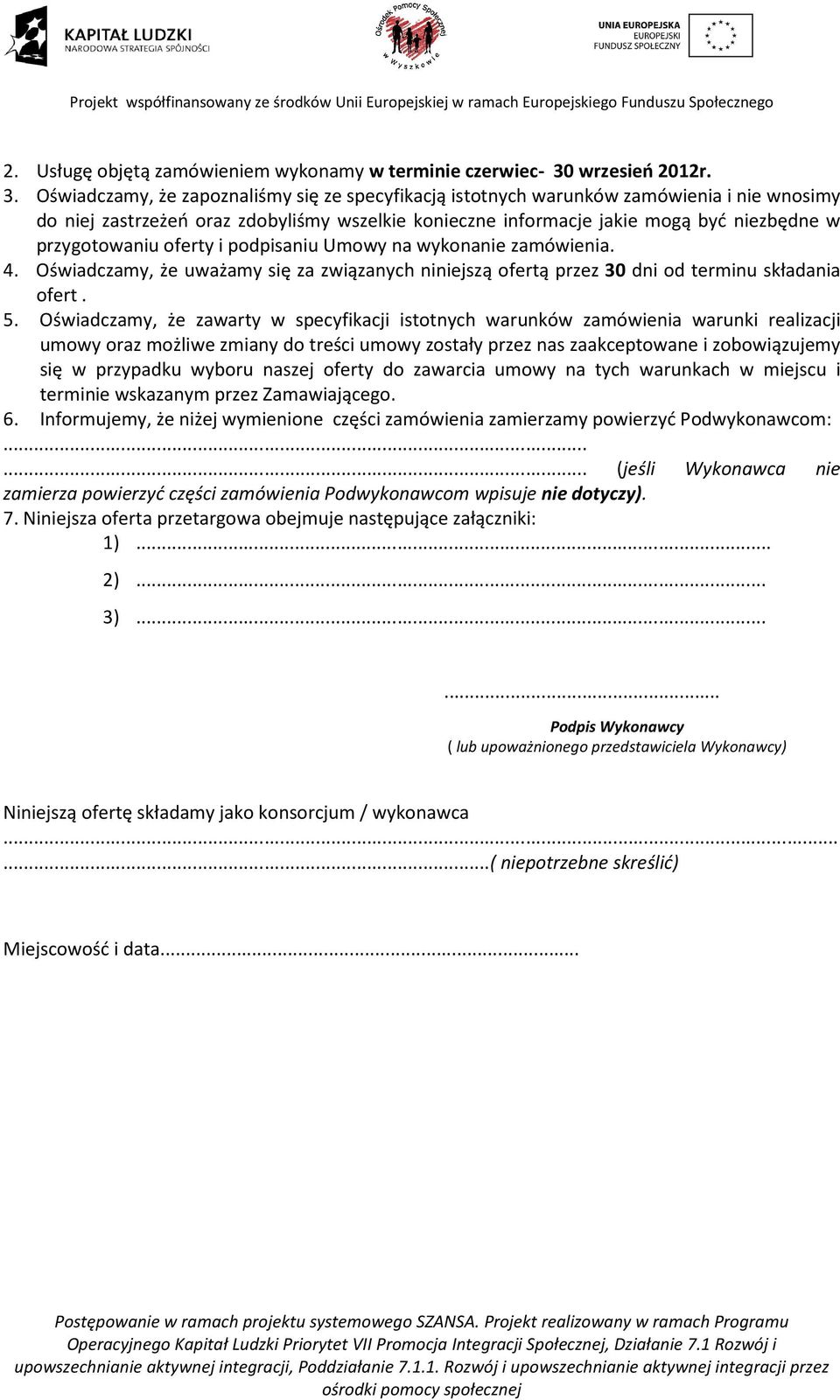 Oświadczamy, że zapoznaliśmy się ze specyfikacją istotnych warunków zamówienia i nie wnosimy do niej zastrzeżeń oraz zdobyliśmy wszelkie konieczne informacje jakie mogą być niezbędne w przygotowaniu