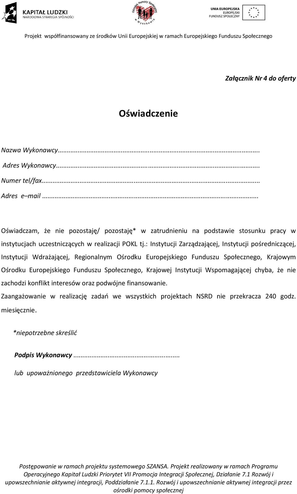 : Instytucji Zarządzającej, Instytucji pośredniczącej, Instytucji Wdrażającej, Regionalnym Ośrodku Europejskiego Funduszu Społecznego, Krajowym Ośrodku Europejskiego Funduszu