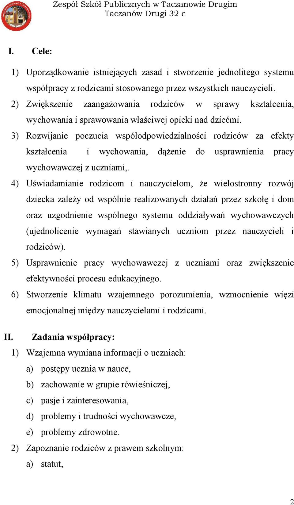 3) Rozwijanie poczucia współodpowiedzialności rodziców za efekty kształcenia i wychowania, dążenie do usprawnienia pracy wychowawczej z uczniami,.