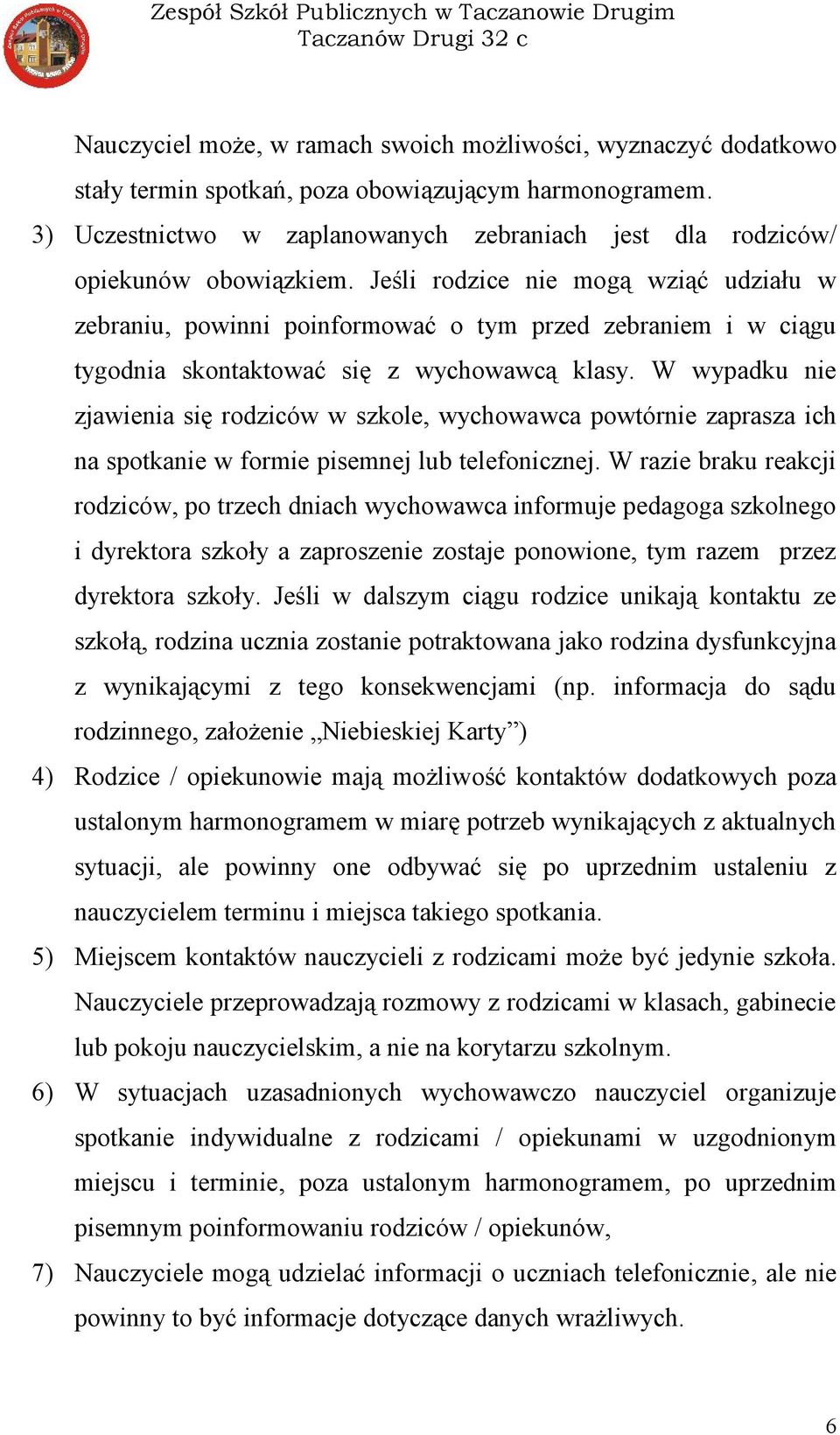 Jeśli rodzice nie mogą wziąć udziału w zebraniu, powinni poinformować o tym przed zebraniem i w ciągu tygodnia skontaktować się z wychowawcą klasy.