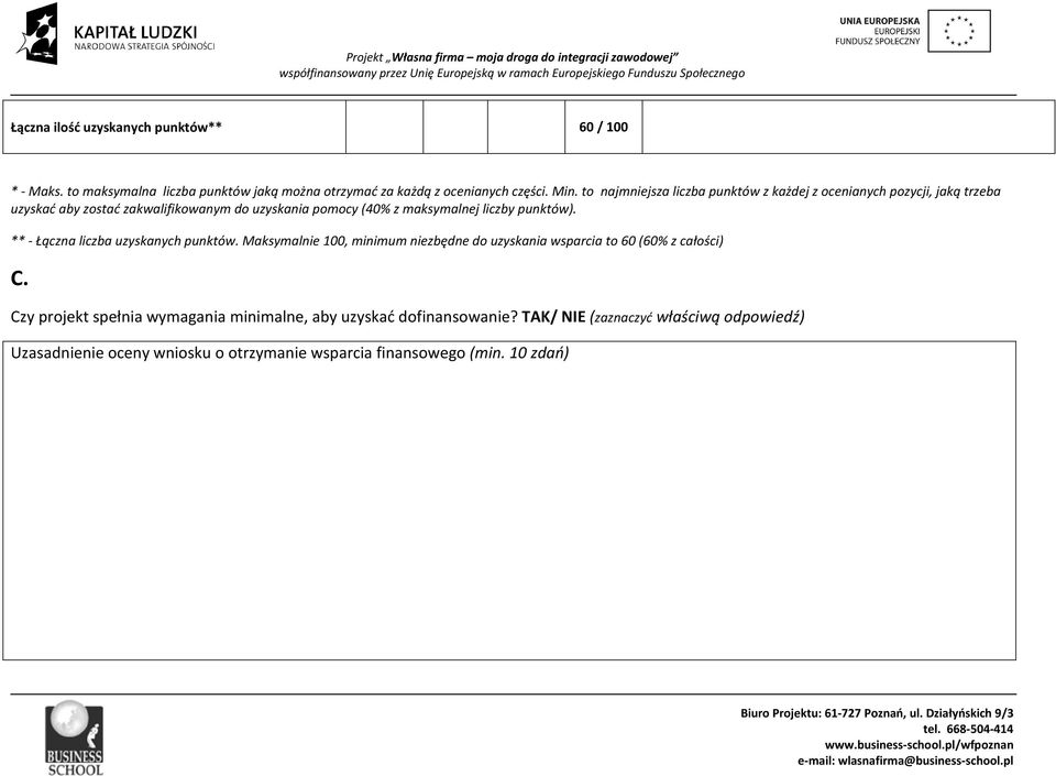 liczby punktów). ** - Łączna liczba uzyskanych punktów. Maksymalnie 100, minimum niezbędne do uzyskania wsparcia to 60 (60% z całości) C.