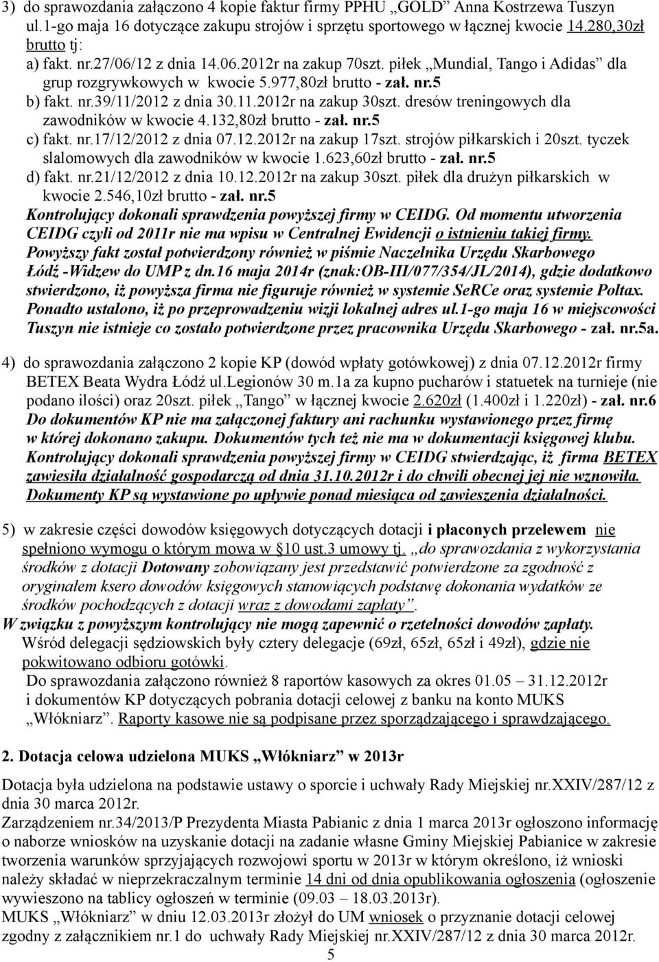 dresów treningowych dla zawodników w kwocie 4.132,80zł brutto - zał. nr.5 c) fakt. nr.17/12/2012 z dnia 07.12.2012r na zakup 17szt. strojów piłkarskich i 20szt.