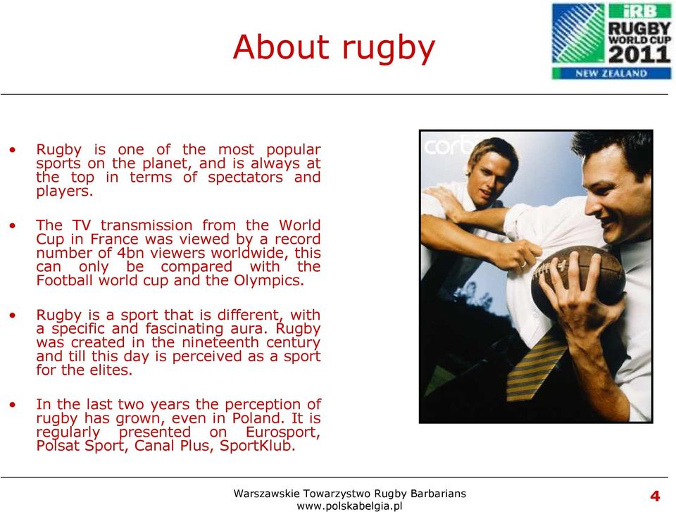 cup and the Olympics. Rugby is a sport that is different, with a specific and fascinating aura.