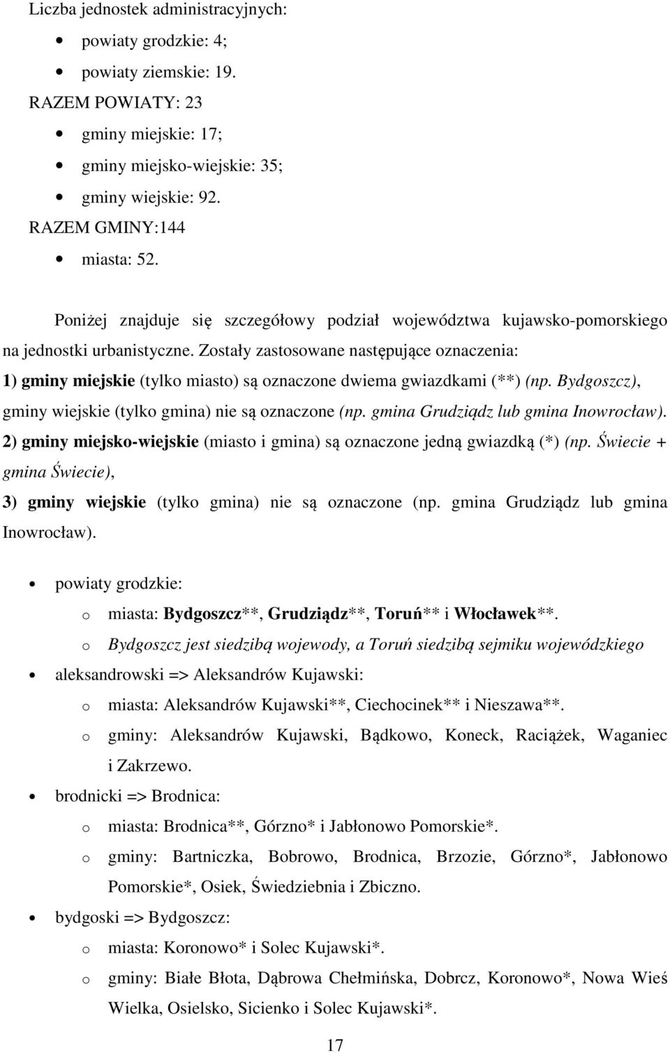 Zostały zastosowane następujące oznaczenia: 1) gminy miejskie (tylko miasto) są oznaczone dwiema gwiazdkami (**) (np. Bydgoszcz), gminy wiejskie (tylko gmina) nie są oznaczone (np.