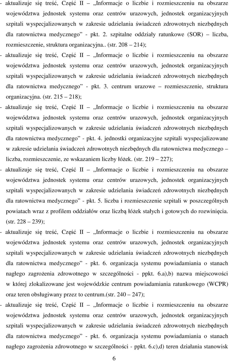 208 214);  zakresie udzielania świadczeń zdrowotnych niezbędnych dla ratownictwa medycznego - pkt. 3. centrum urazowe rozmieszczenie, struktura organizacyjna. (str.