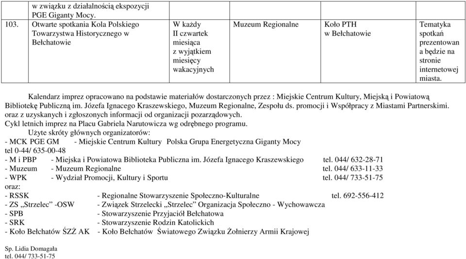 prezentowan a będzie na stronie internetowej miasta. Kalendarz imprez opracowano na podstawie materiałów dostarczonych przez : Miejskie Centrum Kultury, Miejską i Powiatową Bibliotekę Publiczną im.