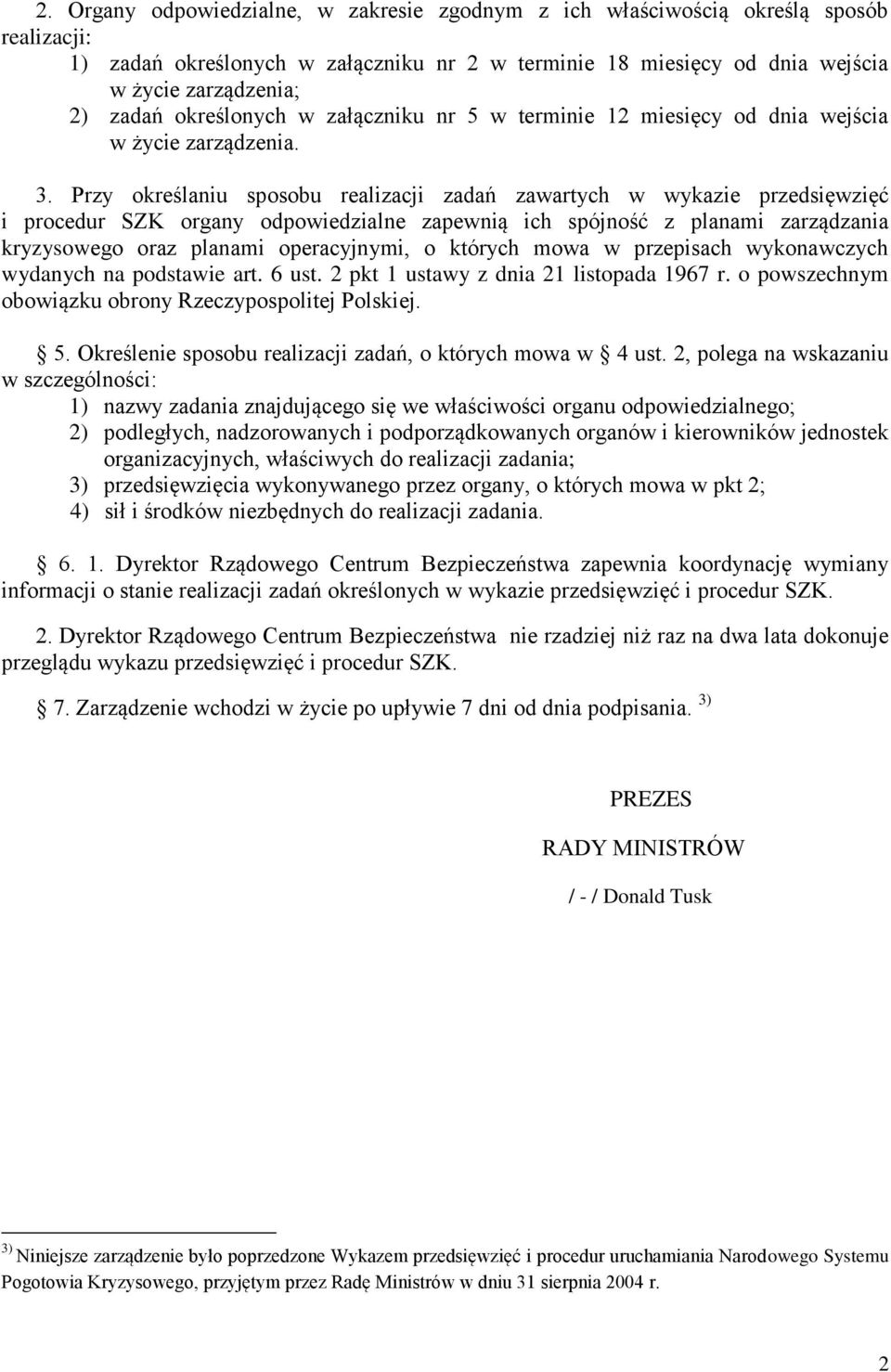 Przy określaniu sposobu realizacji zadań zawartych w wykazie przedsięwzięć i procedur SZK organy odpowiedzialne zapewnią ich spójność z planami zarządzania kryzysowego oraz planami operacyjnymi, o