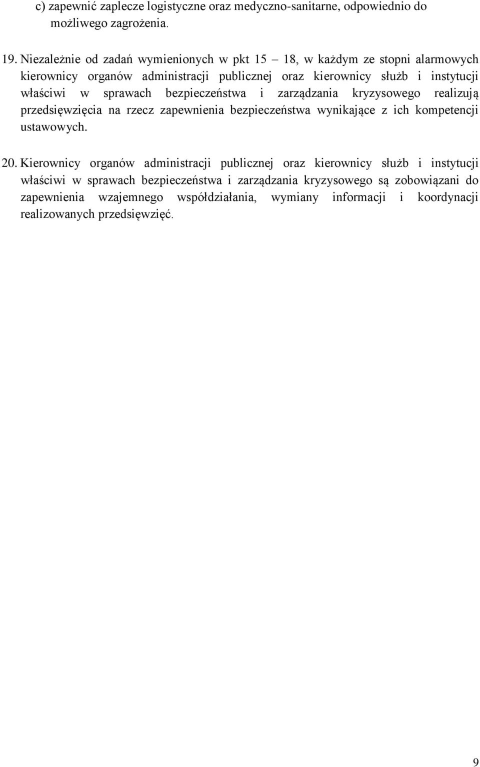 sprawach bezpieczeństwa i zarządzania kryzysowego realizują przedsięwzięcia na rzecz zapewnienia bezpieczeństwa wynikające z ich kompetencji ustawowych. 20.