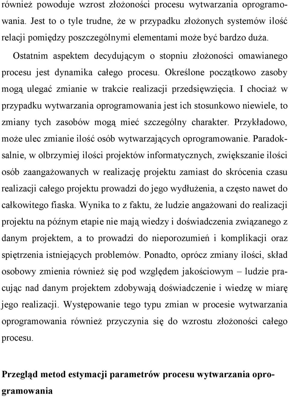 I chociaŝ w przypadku wytwarzania oprogramowania jest ich stosunkowo niewiele, to zmiany tych zasobów mogą mieć szczególny charakter.