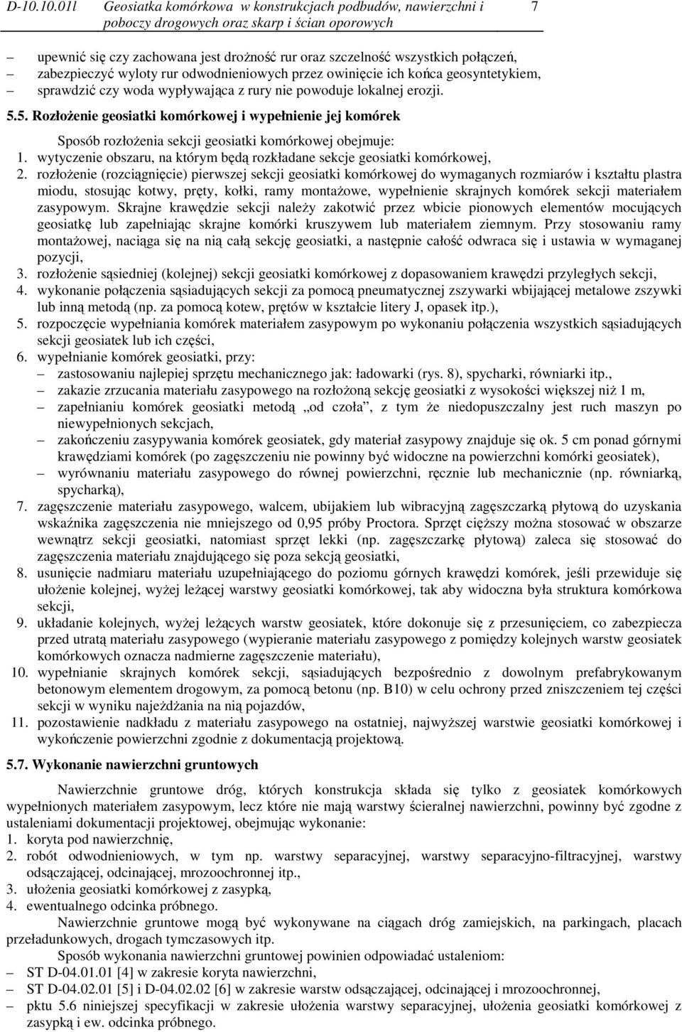 5. RozłoŜenie geosiatki komórkowej i wypełnienie jej komórek Sposób rozłoŝenia sekcji geosiatki komórkowej obejmuje: 1. wytyczenie obszaru, na którym będą rozkładane sekcje geosiatki komórkowej, 2.