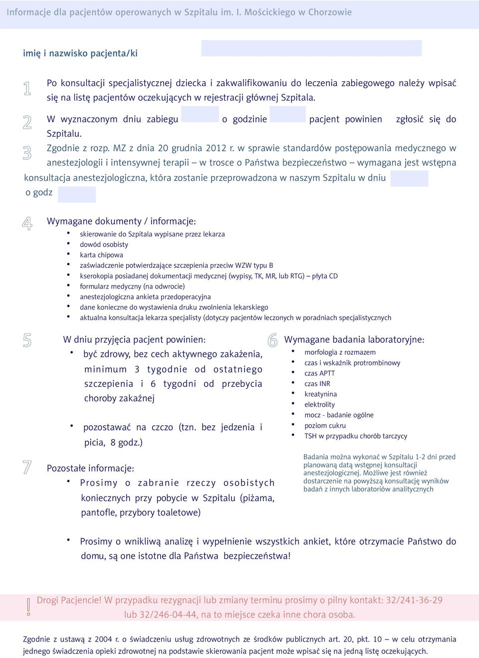 rejestracji głównej Szpitala. W wyznaczonym dniu zabiegu o godzinie pacjent powinien zgłosić się do Szpitalu. Zgodnie z rozp. MZ z dnia 20 grudnia 2012 r.