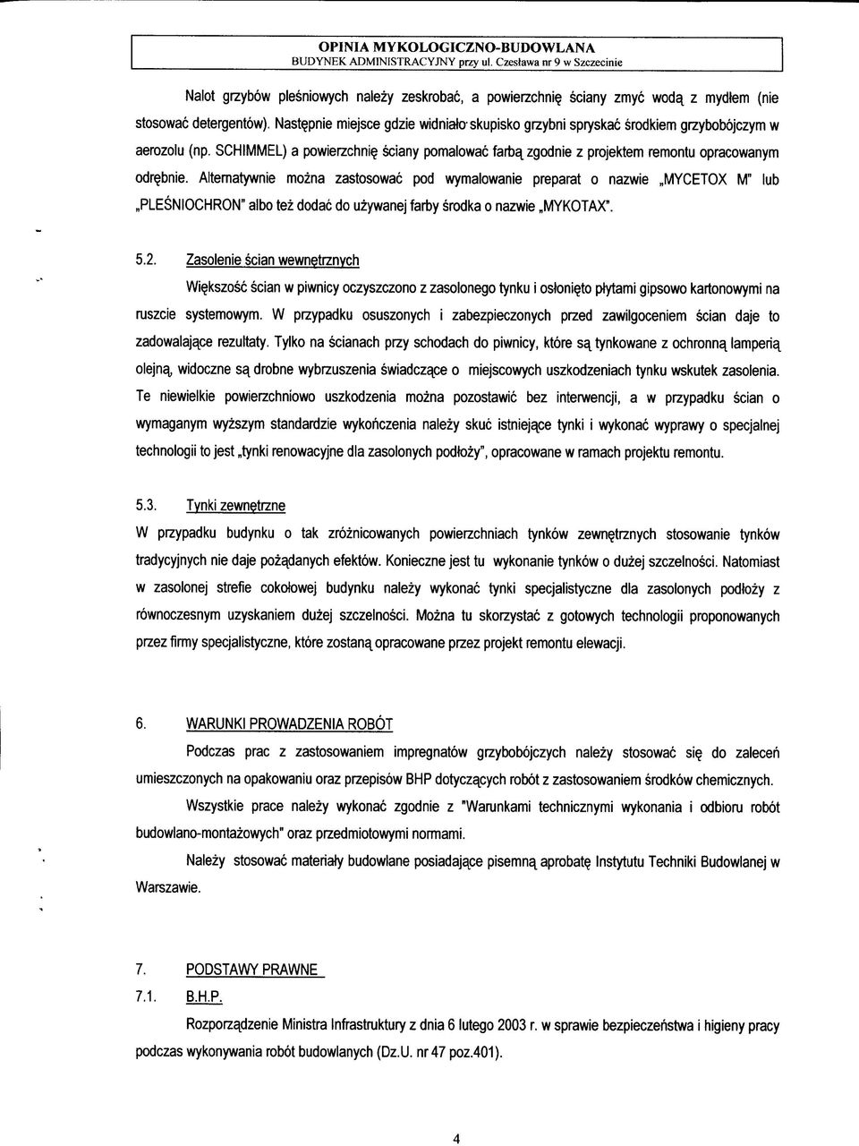 Alternatywnie mozna zastosowac pod wymalowanie preparat o nazwie BPLESNIOCHRON" albo tez dodac do uzywanej farby srodka o nazwie BMYKOTAX". BMYCETOX M" lub 5.2.