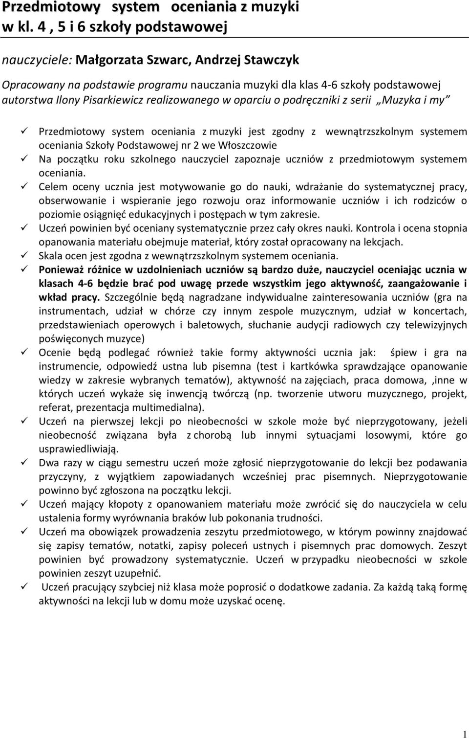 realizowanego w oparciu o podręczniki z serii Muzyka i my Przedmiotowy system oceniania z muzyki jest zgodny z wewnątrzszkolnym systemem oceniania Szkoły Podstawowej nr 2 we Włoszczowie Na początku