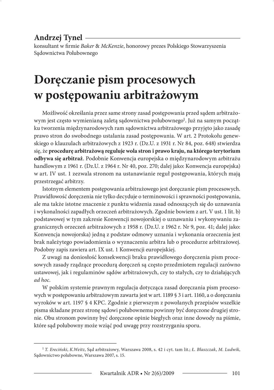 Już na samym początku tworzenia międzynarodowych ram sądownictwa arbitrażowego przyjęto jako zasadę prawo stron do swobodnego ustalania zasad postępowania. W art.