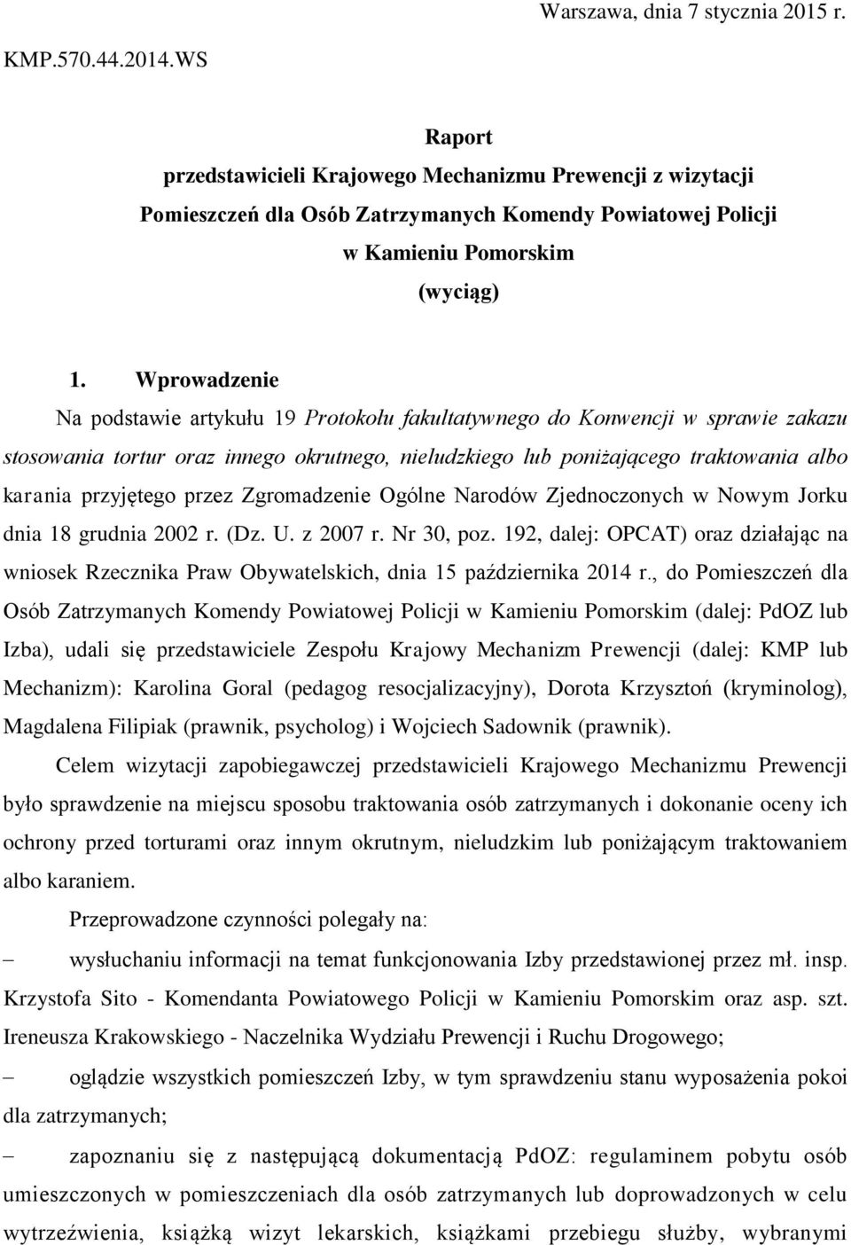 Wprowadzenie Na podstawie artykułu 19 Protokołu fakultatywnego do Konwencji w sprawie zakazu stosowania tortur oraz innego okrutnego, nieludzkiego lub poniżającego traktowania albo karania przyjętego