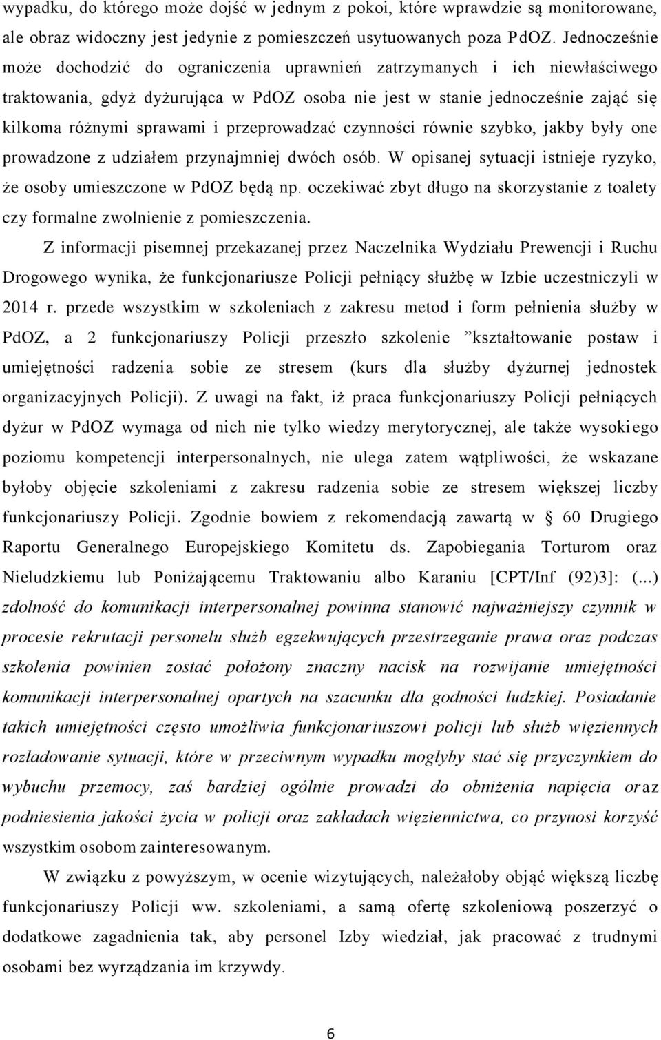 przeprowadzać czynności równie szybko, jakby były one prowadzone z udziałem przynajmniej dwóch osób. W opisanej sytuacji istnieje ryzyko, że osoby umieszczone w PdOZ będą np.