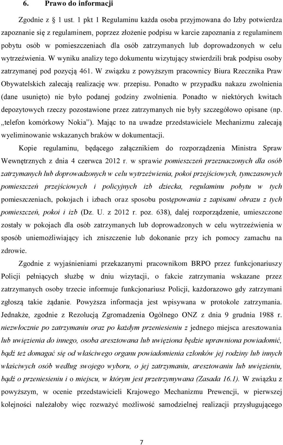 zatrzymanych lub doprowadzonych w celu wytrzeźwienia. W wyniku analizy tego dokumentu wizytujący stwierdzili brak podpisu osoby zatrzymanej pod pozycją 461.