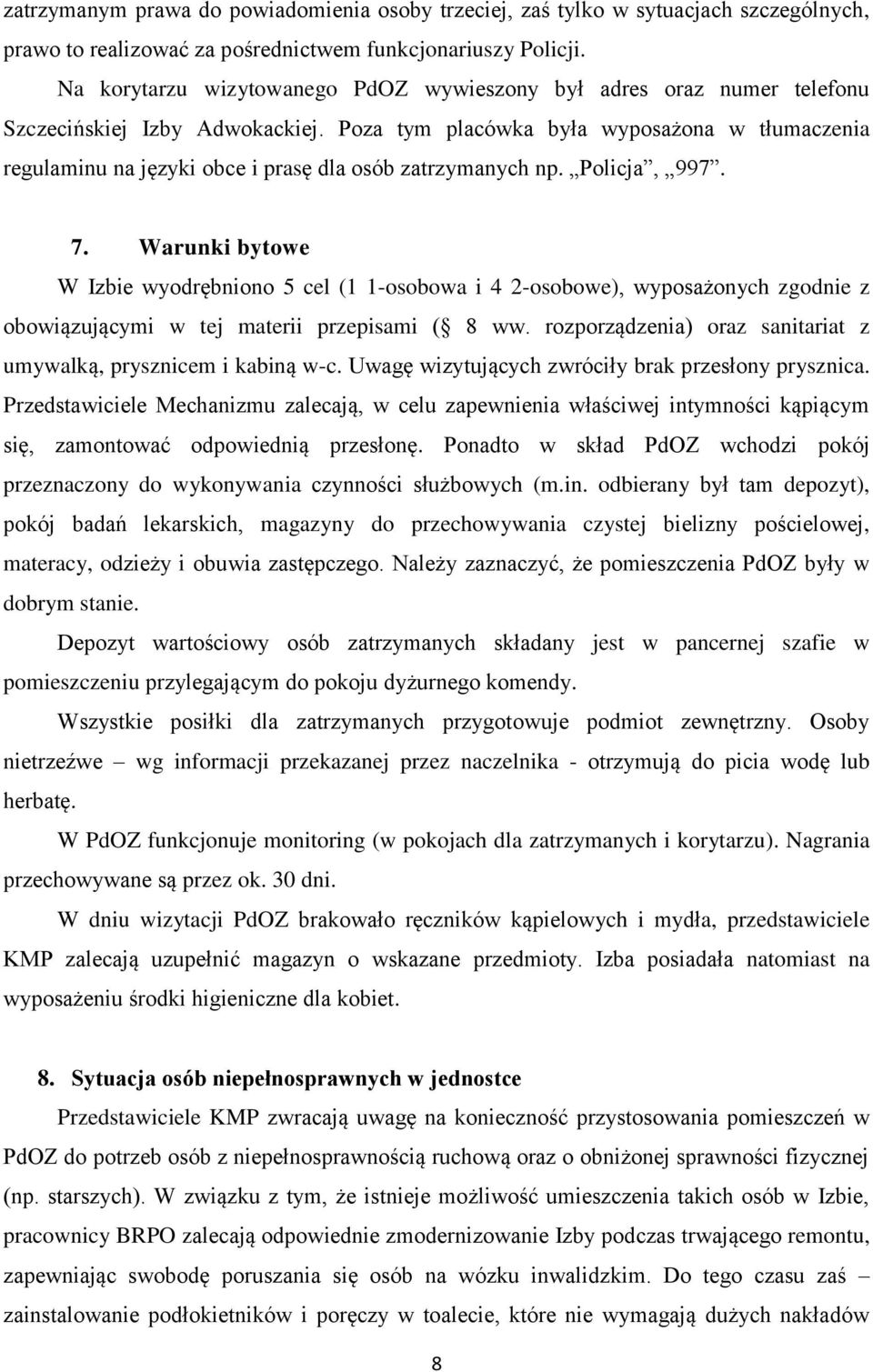 Poza tym placówka była wyposażona w tłumaczenia regulaminu na języki obce i prasę dla osób zatrzymanych np. Policja, 997. 7.