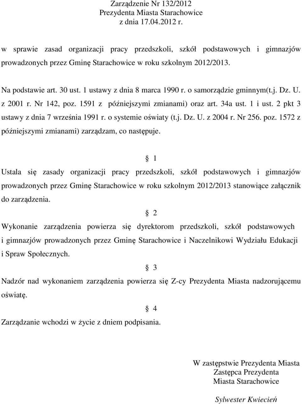 o samorządzie gminnym(t.j. Dz. U. z 2001 r. Nr 142, poz. 1591 z późniejszymi zmianami) oraz art. 34a ust. 1 i ust. 2 pkt 3 ustawy z dnia 7 września 1991 r. o systemie oświaty (t.j. Dz. U. z 2004 r.