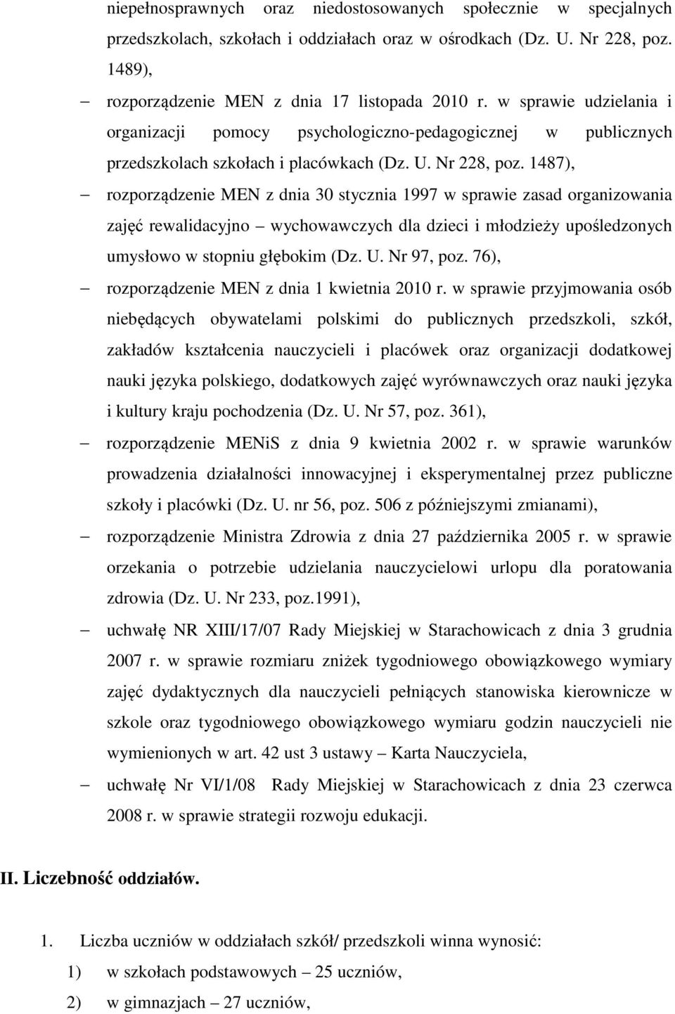 1487), rozporządzenie MEN z dnia 30 stycznia 1997 w sprawie zasad organizowania zajęć rewalidacyjno wychowawczych dla dzieci i młodzieży upośledzonych umysłowo w stopniu głębokim (Dz. U. Nr 97, poz.