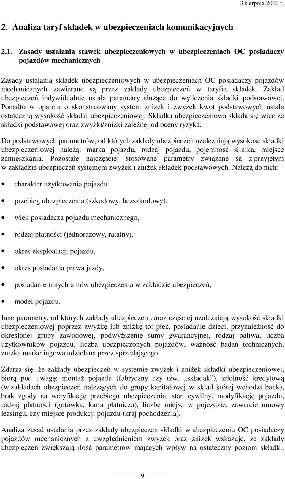 zawierane są przez zakłady ubezpieczeń w taryfie składek. Zakład ubezpieczeń indywidualnie ustala parametry słuŝące do wyliczenia składki podstawowej.