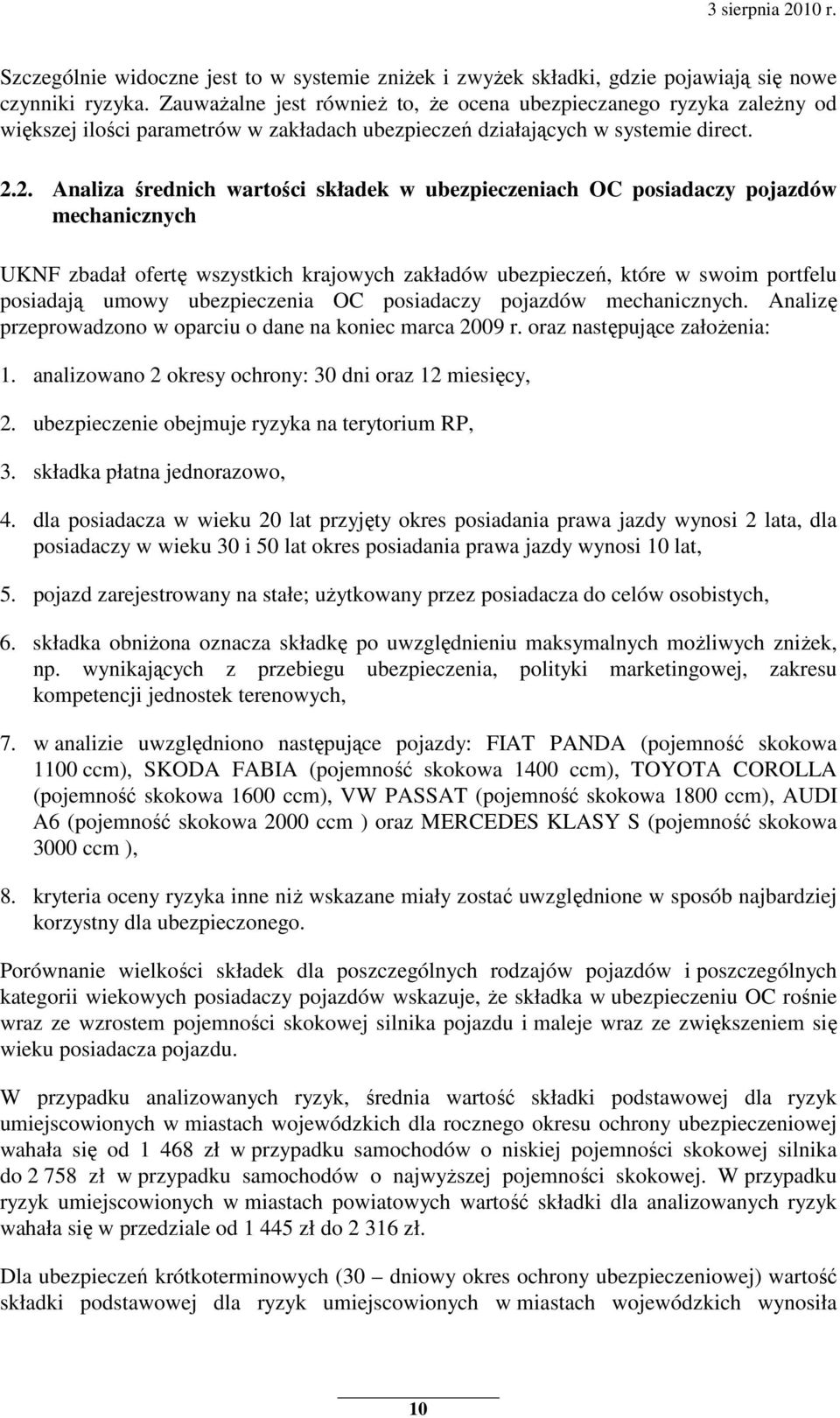 2. Analiza średnich wartości składek w ubezpieczeniach OC posiadaczy pojazdów mechanicznych UKNF zbadał ofertę wszystkich krajowych zakładów ubezpieczeń, które w swoim portfelu posiadają umowy