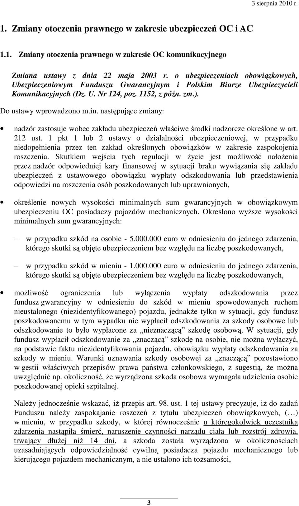 następujące zmiany: nadzór zastosuje wobec zakładu ubezpieczeń właściwe środki nadzorcze określone w art. 212 ust.