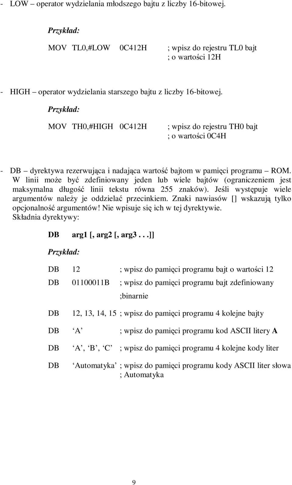 Jeśli występuje wiele argumentów naleŝy je oddzielać przecinkiem. Znaki nawiasów [] wskazują tylko opcjonalność argumentów! Nie wpisuje się ich w tej dyrektywie.