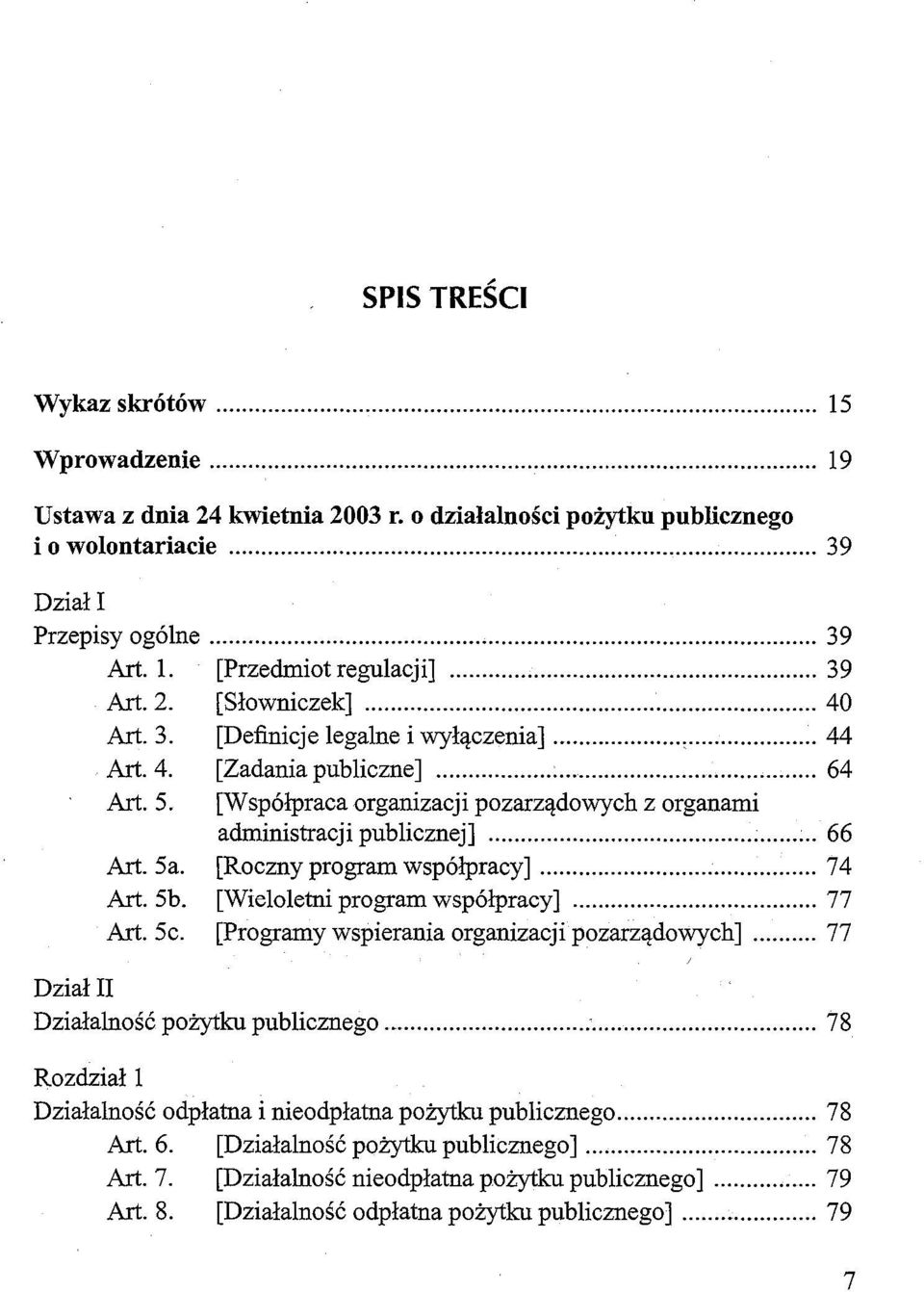 [Współpraca organizacji pozarządowych z organami administracji publicznej]... 66 Art.5a. [Roczny program współpracy]... 74 Art.5b. [Wieloletni program współpracy]... 77 Art. 5c.