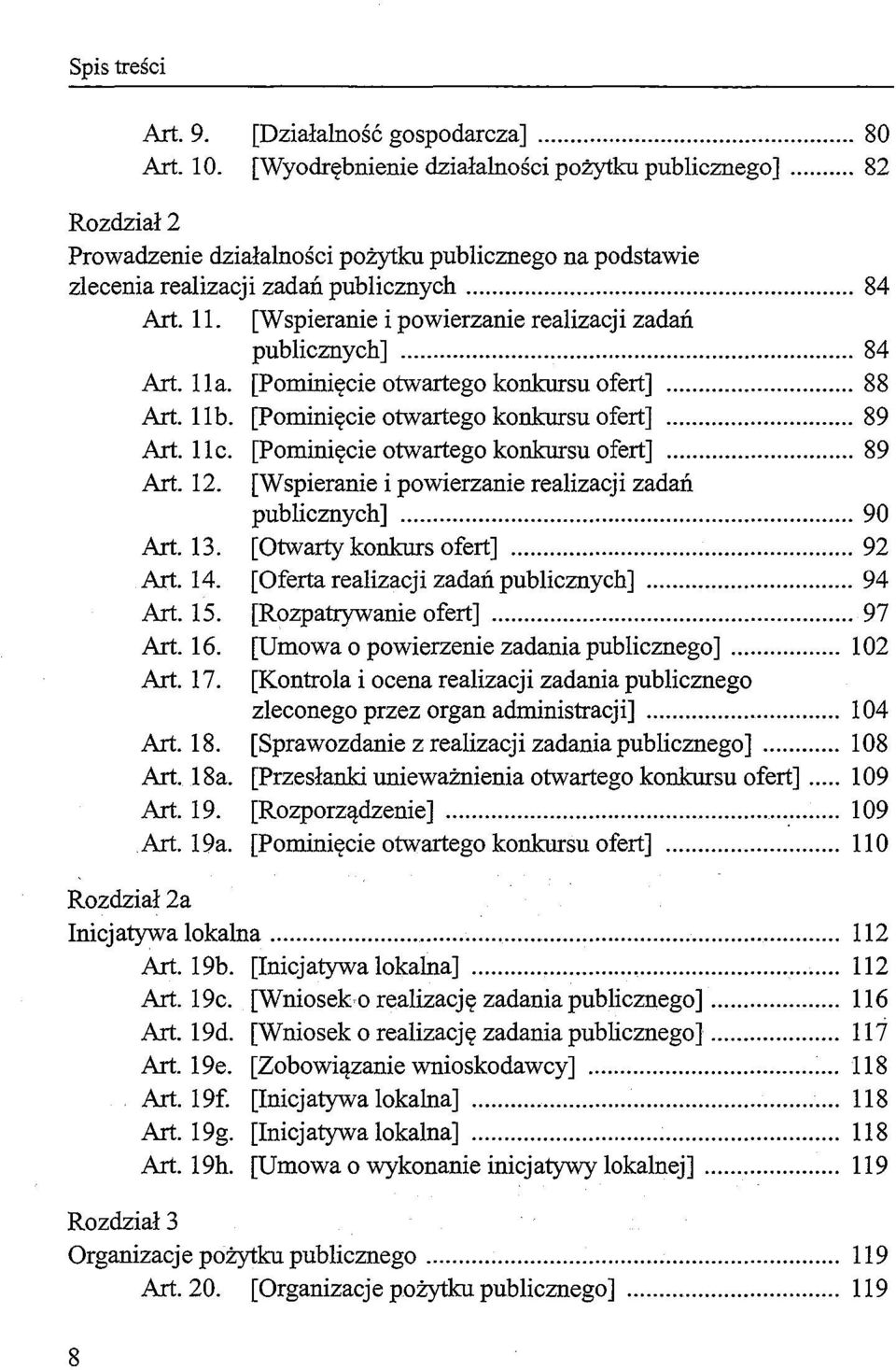 [Pominięcie otwartego konkursu ofert]... 88 Art. 11b. [Pominięcie otwartego konkursu ofert]... 89 Art. lic. [Pominięcie otwartego konkursu ofert]... 89 Art. 12. Art.13. Art.14. Art.15. Art.16. Art. 17.