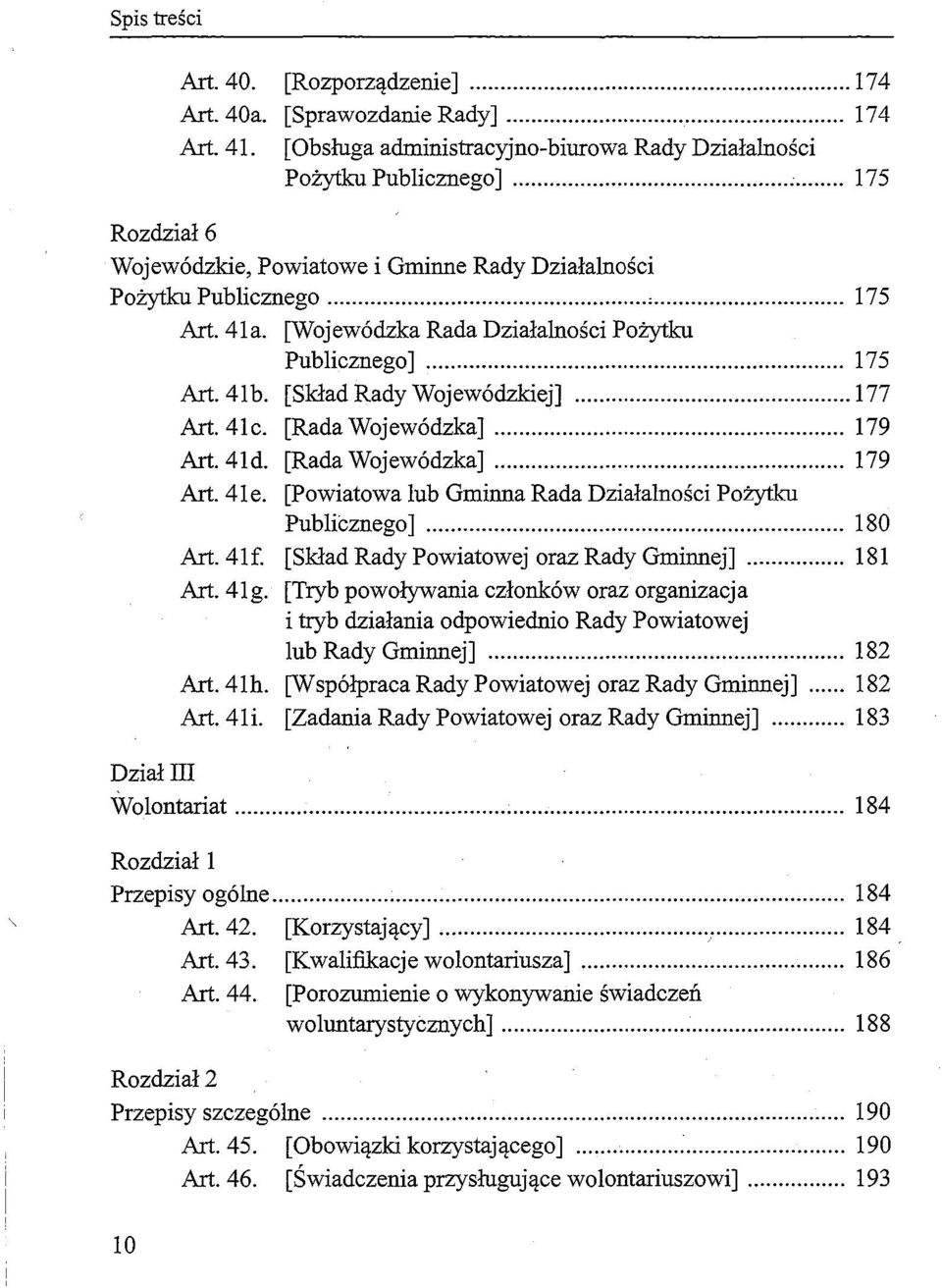 [Skład Rady Wojewódzkiej]... 177 Art. 41c. [Rada Wojewódzka]... 179 Art. 41d. [Rada Wojewódzka]... 179 Art. 41 e. [Powiatowa lub Gminna Rada Działalności Pożytku Publicznego]............... 180 Art.