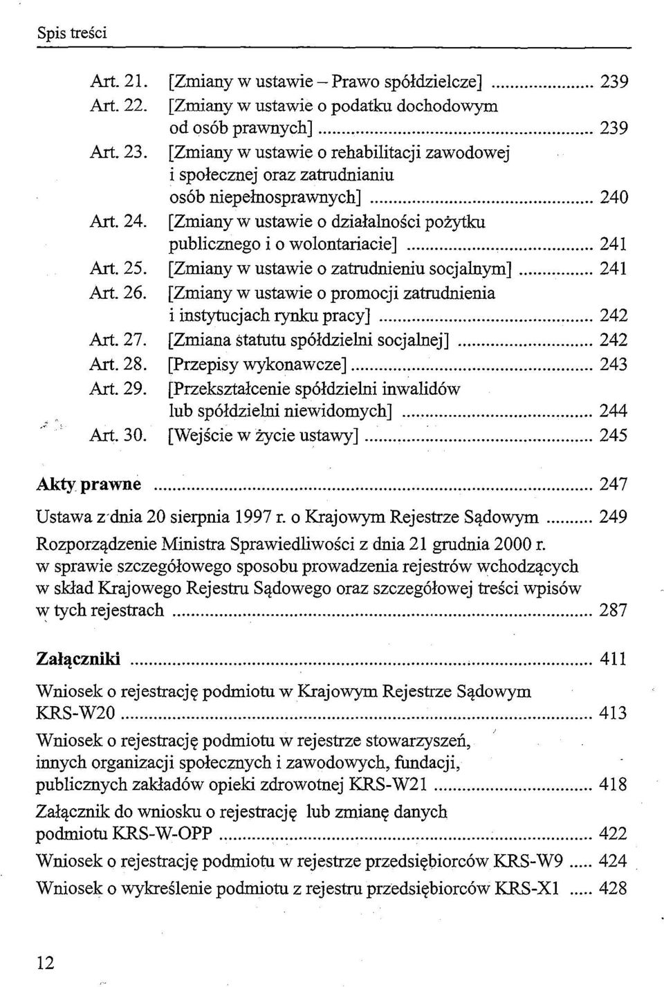 [Zmiany w ustawie o promocji zatrudnienia i instytucj ach rynku pracy]... 242 Art.27. [Zmiana statutu spółdzielni socjalnej]... 242 Art.28. [Przepisy wykonawcze]... 243 Art. 29.