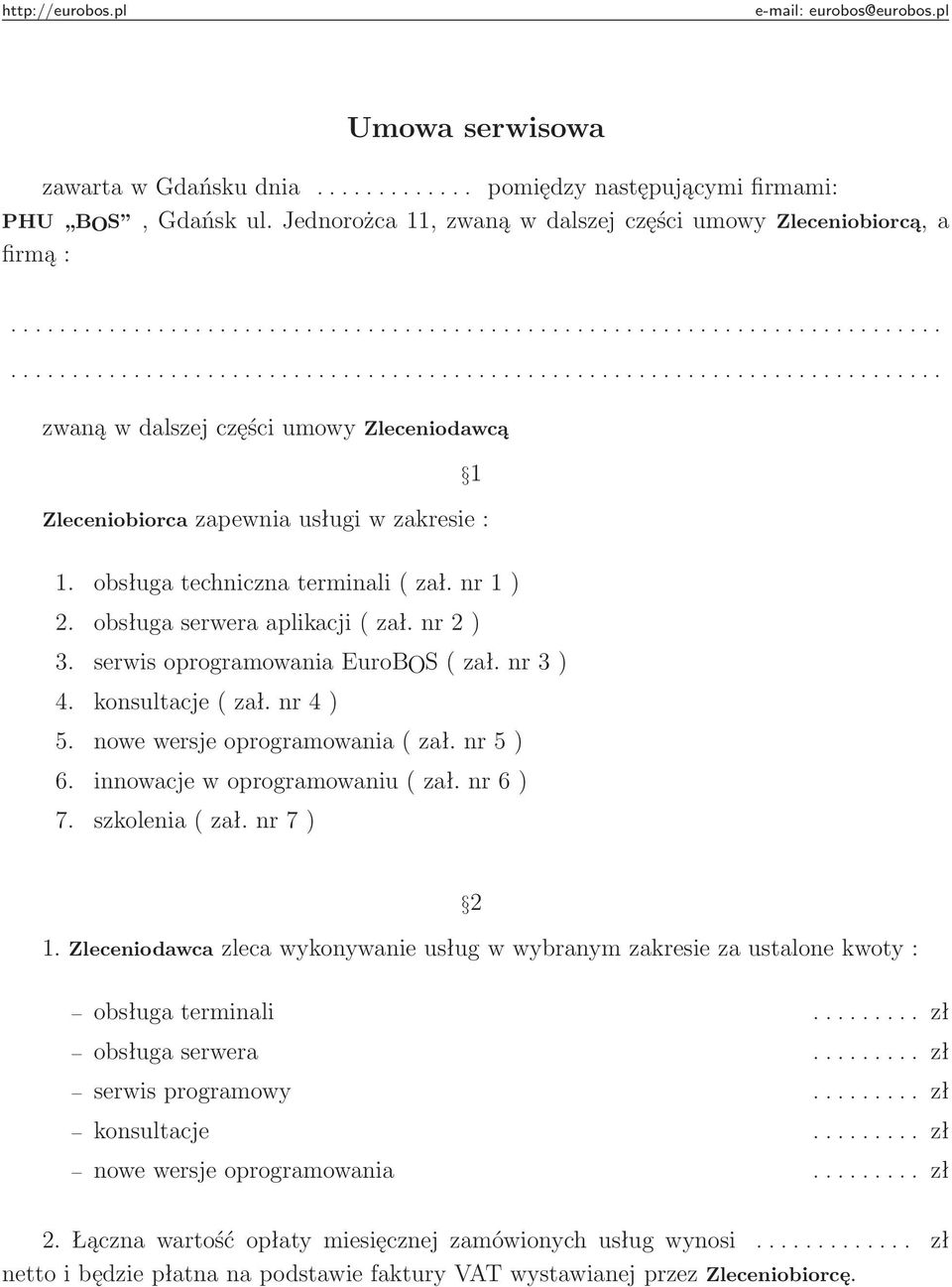 serwis oprogramowania EuroBOS ( zał. nr 3 ) 4. konsultacje ( zał. nr 4 ) 5. nowe wersje oprogramowania ( zał. nr 5 ) 6. innowacje w oprogramowaniu ( zał. nr 6 ) 7. szkolenia ( zał. nr 7 ) 2 1.