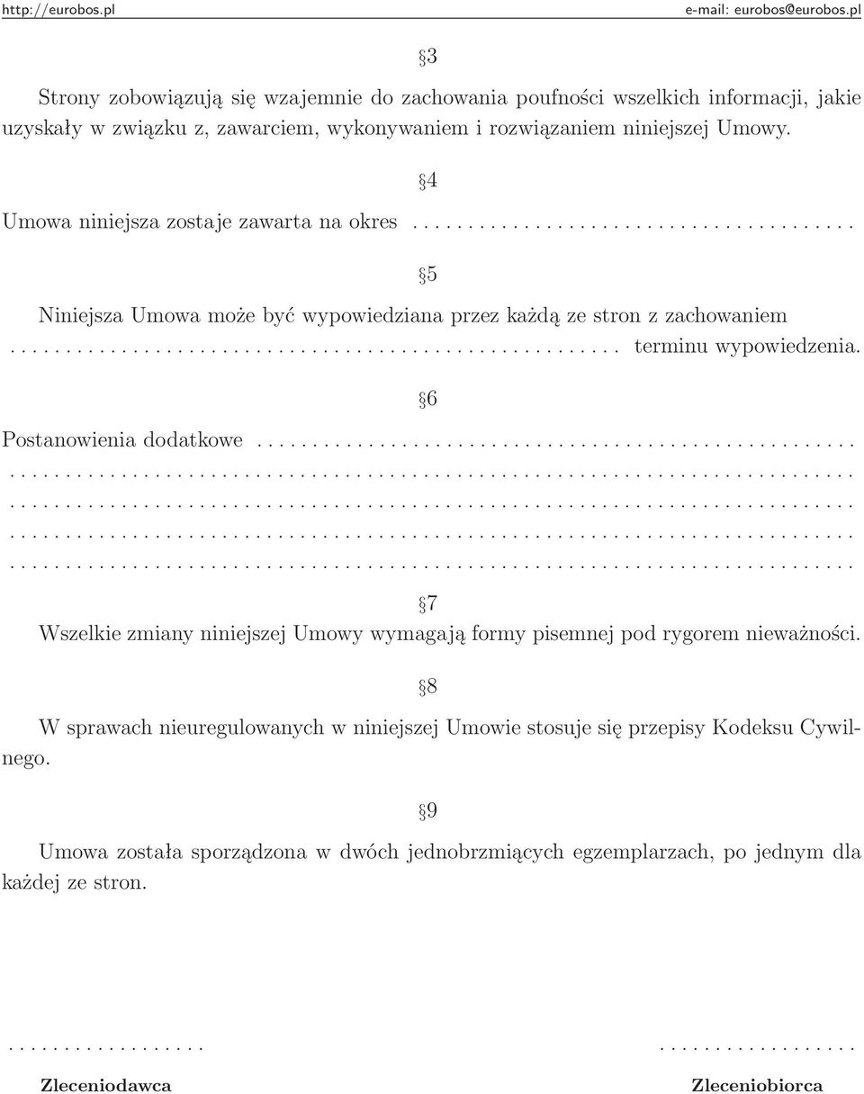 6 Postanowienia dodatkowe.................................. 7 Wszelkie zmiany niniejszej Umowy wymagają formy pisemnej pod rygorem nieważności.