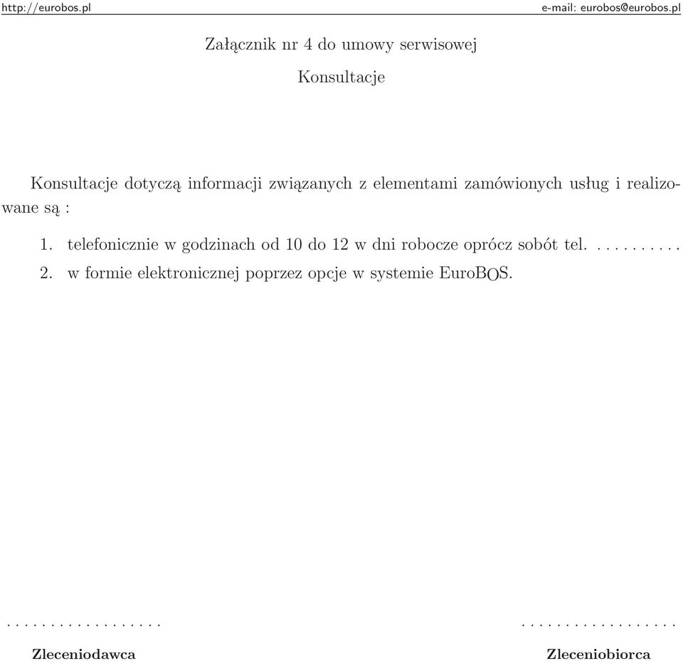 : 1. telefonicznie w godzinach od 10 do 12 w dni robocze oprócz sobót