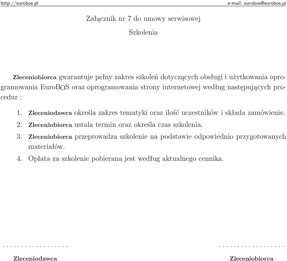 określa zakres tematyki oraz ilość uczestników i składa zamówienie. 2. ustala termin oraz określa czas szkolenia. 3.