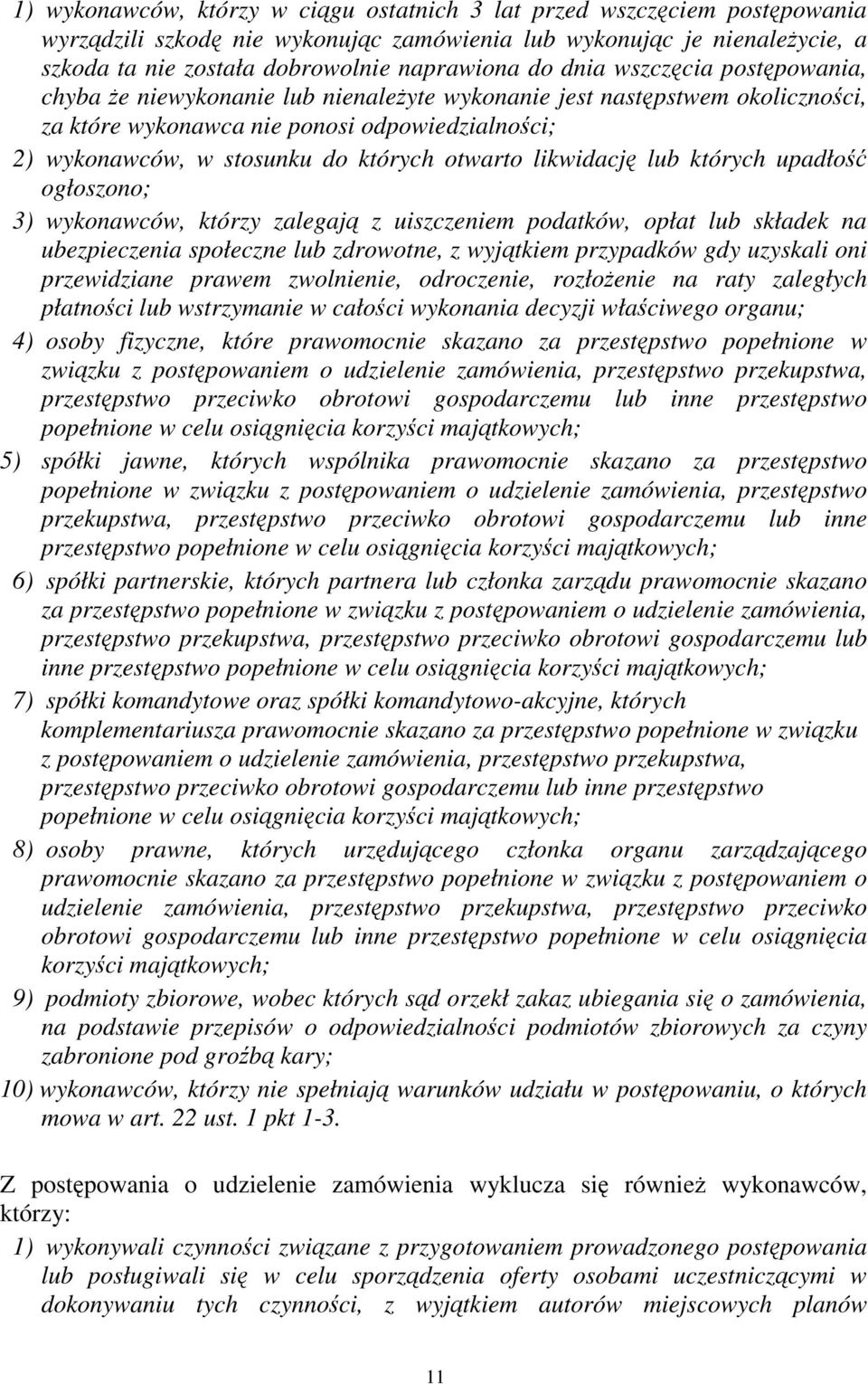 lub których upadło ogłoszono; 3) wykonawców, którzy zalegaj z uiszczeniem podatków, opłat lub składek na ubezpieczenia społeczne lub zdrowotne, z wyjtkiem przypadków gdy uzyskali oni przewidziane