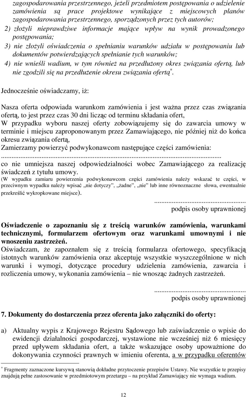 spełnianie tych warunków; 4) nie wnieli wadium, w tym równie na przedłuony okres zwizania ofert, lub nie zgodzili si na przedłuenie okresu zwizania ofert.